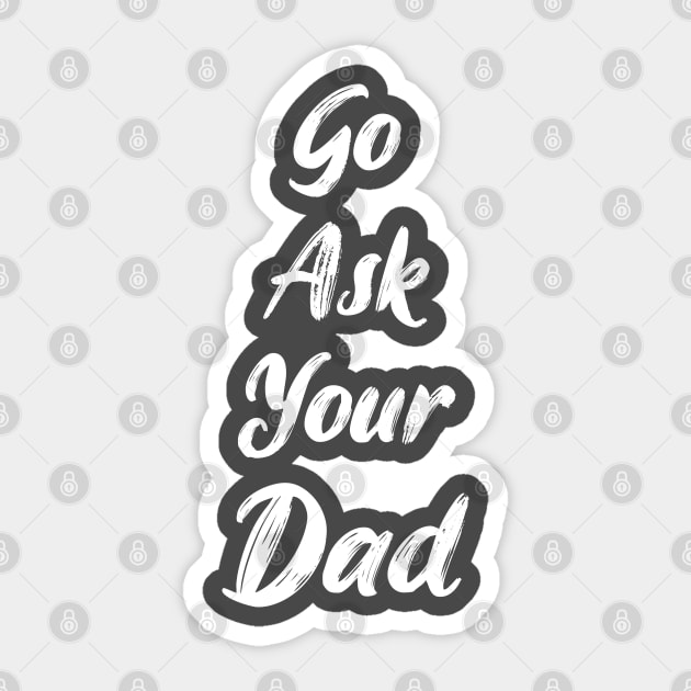 Go ask your dad Sticker by artdise